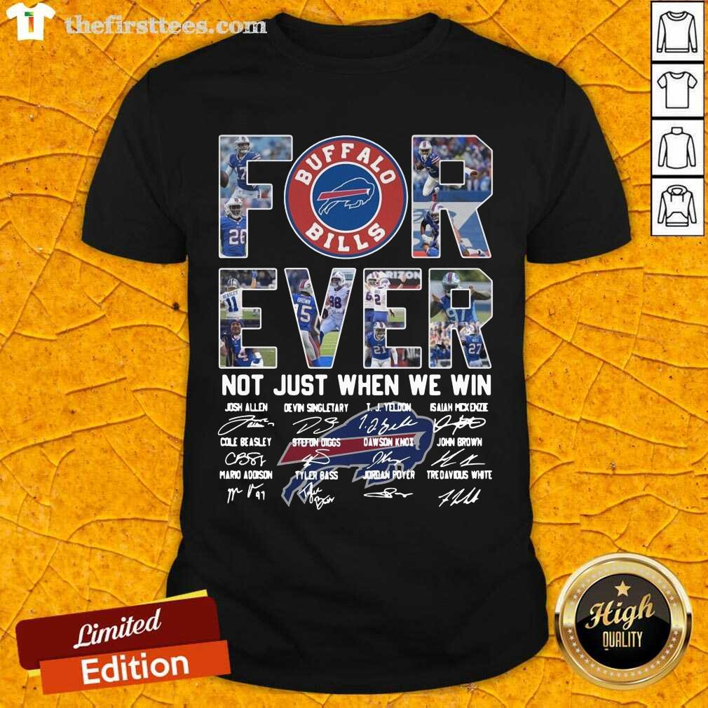 Funny Buffalo Bills Forever Not Just When We Win Signatures Shirt