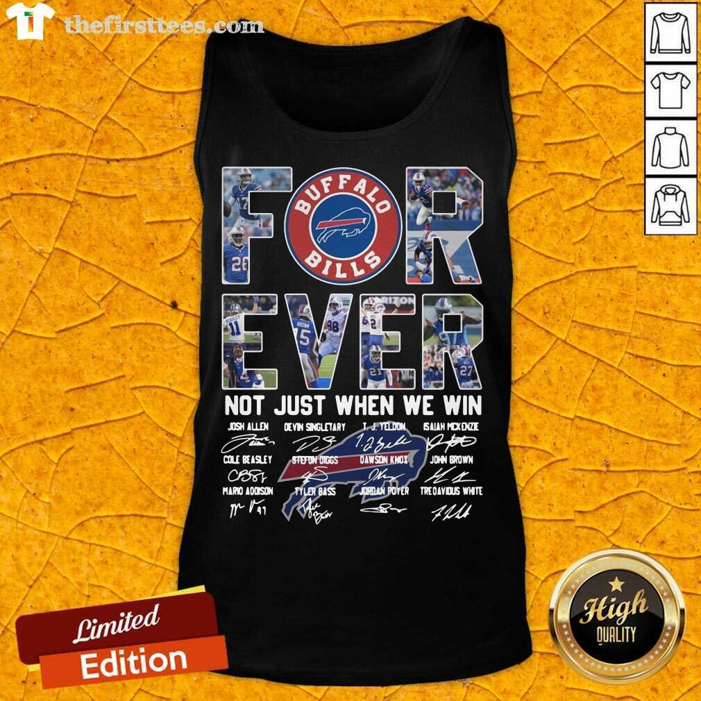 Funny Buffalo Bills Forever Not Just When We Win Signatures Shirt