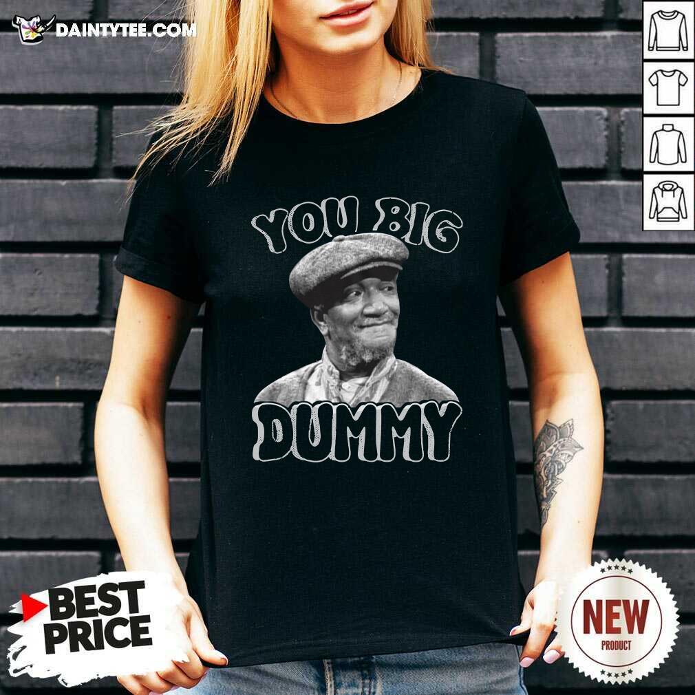 Funny Fred Sanford You Big Dummy Shirt