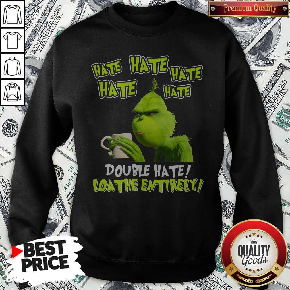 Funny Grinch Drinking Coffee Double Hate Loathe Entirely Shirt