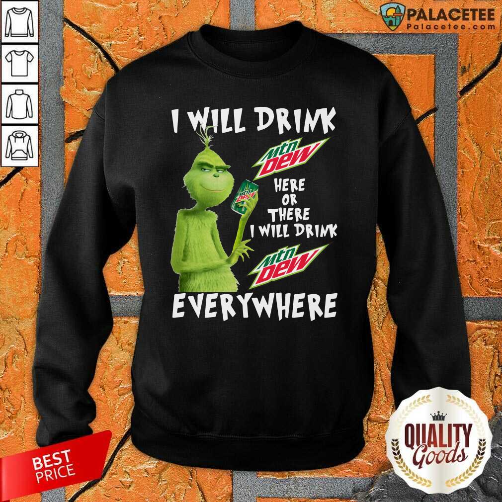 funny-grinch-will-drink-mtn-dew-here-or-there-i-will-drink-mtn-dew-everywhere-sweatshirt.jpg