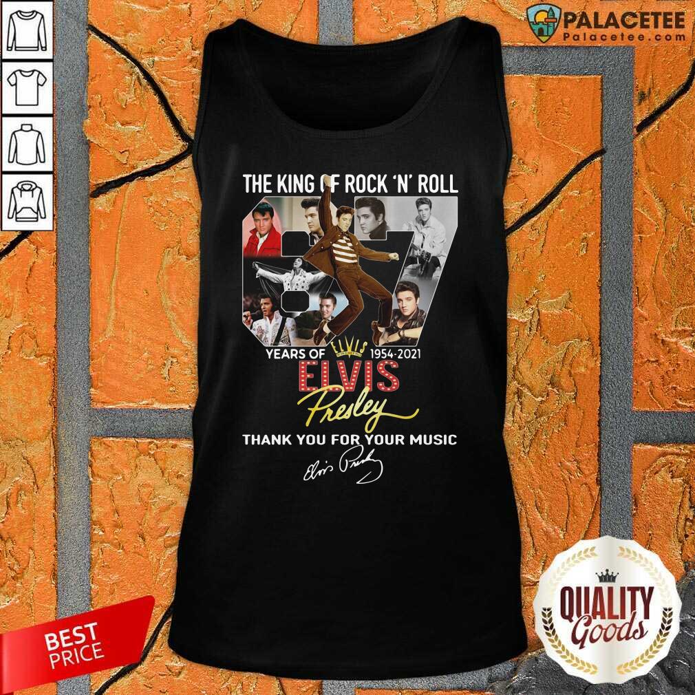 funny-the-king-of-rock-n-roll-67-years-of-elvis-thank-you-for-your-music-signatures-tank-top.jpg