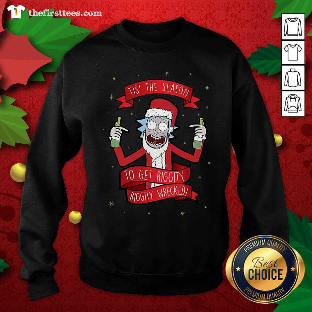 Funny Tis’ The Season To Get Riggity Riggity Wrecked Christmas Shirt