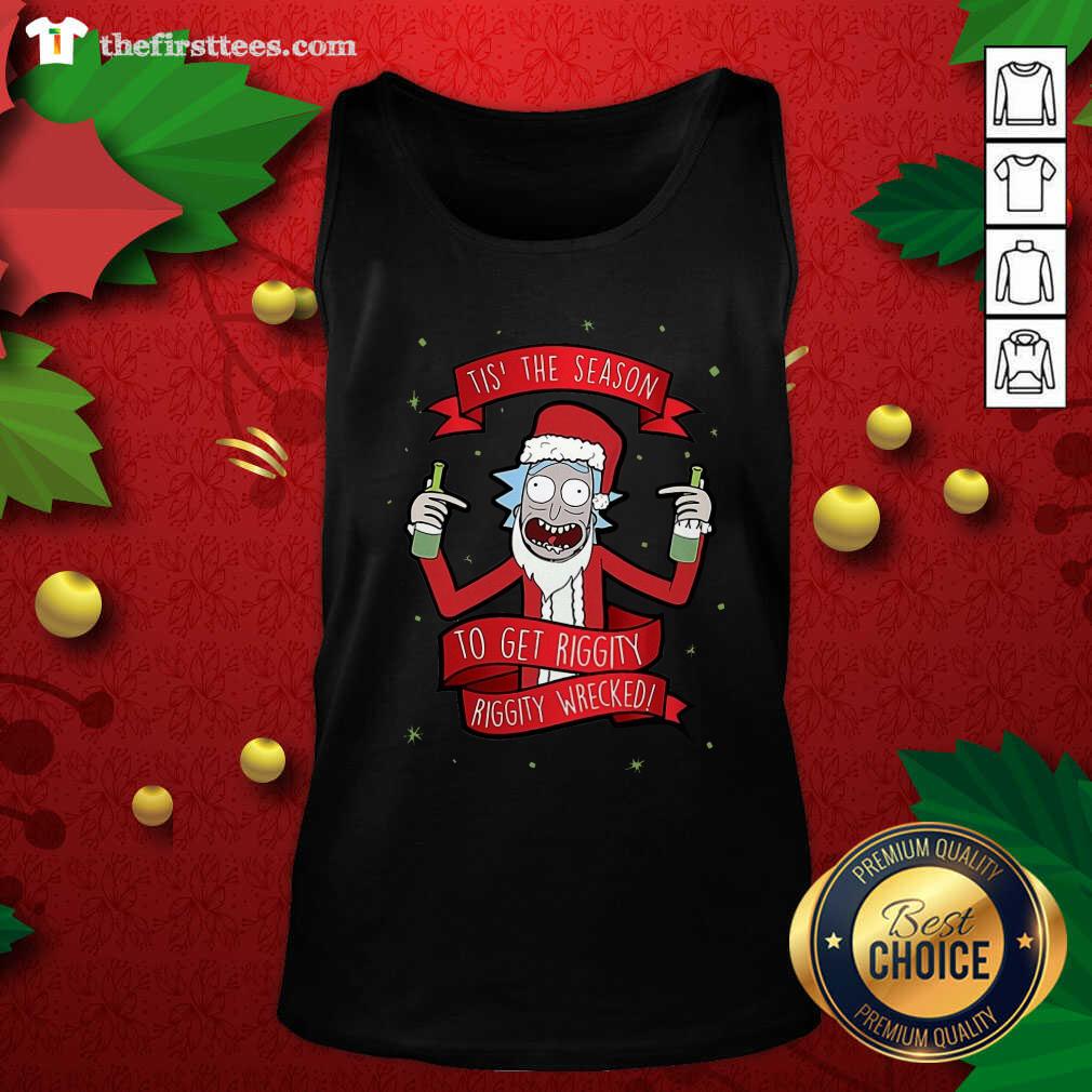 Funny Tis’ The Season To Get Riggity Riggity Wrecked Christmas Shirt