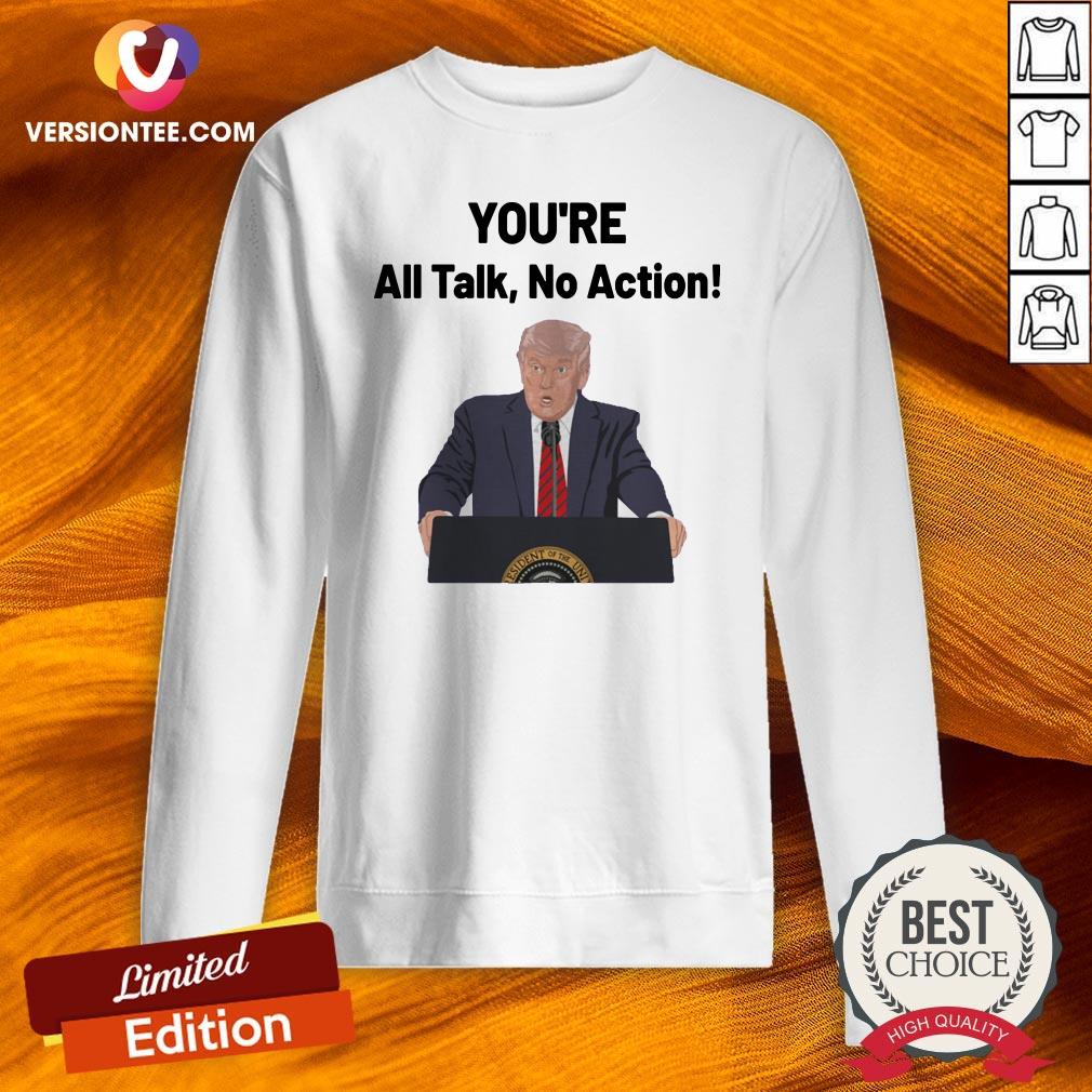 Funny You’re All Talk No Action Trump Shirt