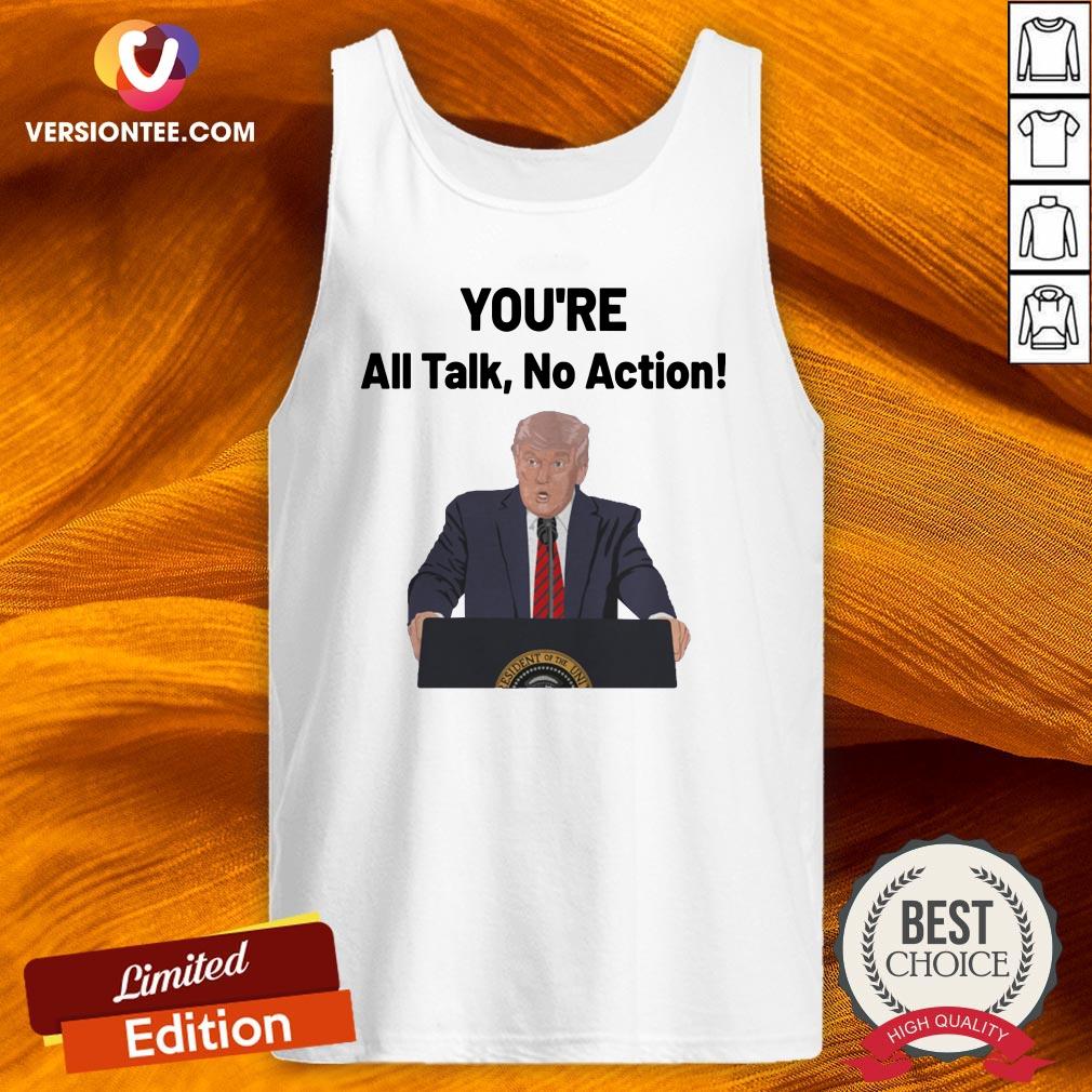 Funny You’re All Talk No Action Trump Shirt