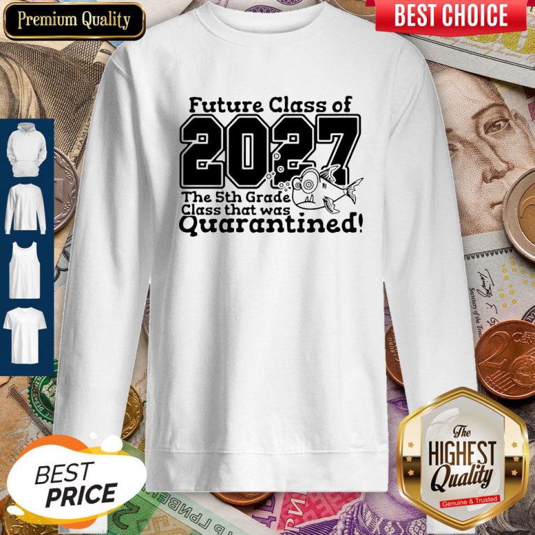 future-class-of-2027-the-5th-grade-class-that-was-quarantined-sweatshirt
