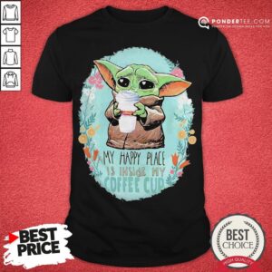 Baby Yoda Hug Dunkin Donuts My Happy Place Is Inside My Coffee Cup Shirt