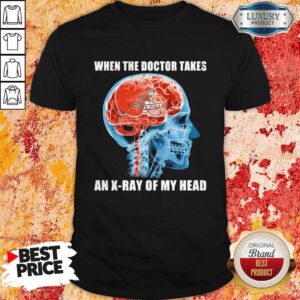 Nice Cleveland Browns When The Doctor Takes An X-ray Of My Head Shirt