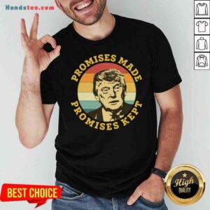 Top Donald Trump Promises Made Promises Kept Vintage Shirt