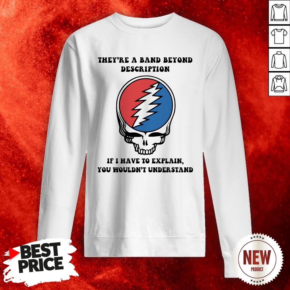 gatefull-dead-theyre-a-band-beyond-description-if-i-have-to-explain-you-wouldnt-understand-sweatshirt.jpg