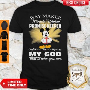 Mickey Mouse Way Maker Miracle Worker Promise Keeper My God Shirt