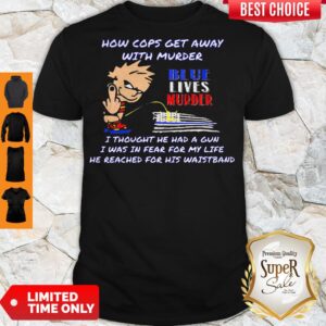 How cops get away with murder blue lives murder I thought he had a gun I was in fear for my life he reached for his waistband shirt