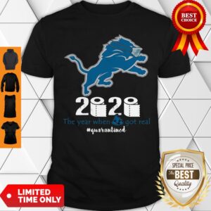 Detroit Lions 2020 The Year When Shit Got Real #Quatantined Shirt