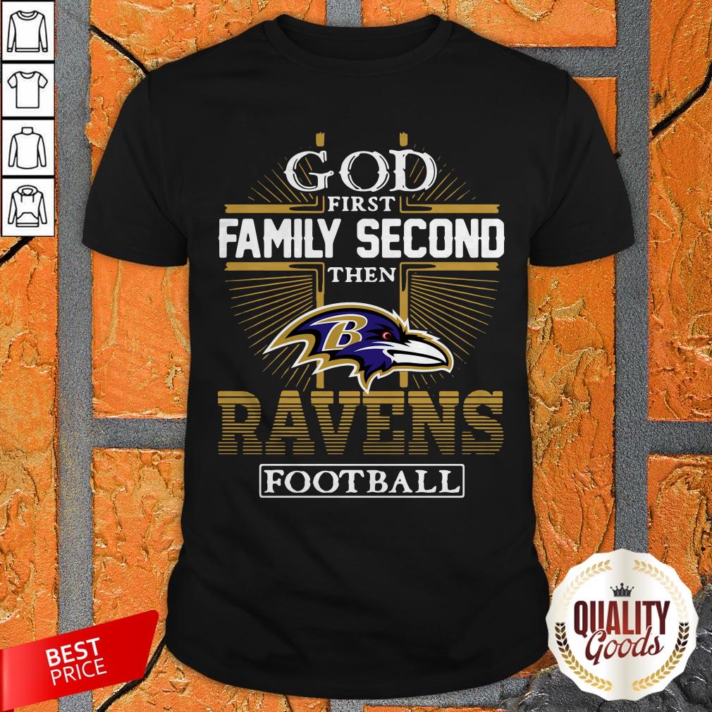 God First Family Second Then Baltimore Ravens Football Shirt