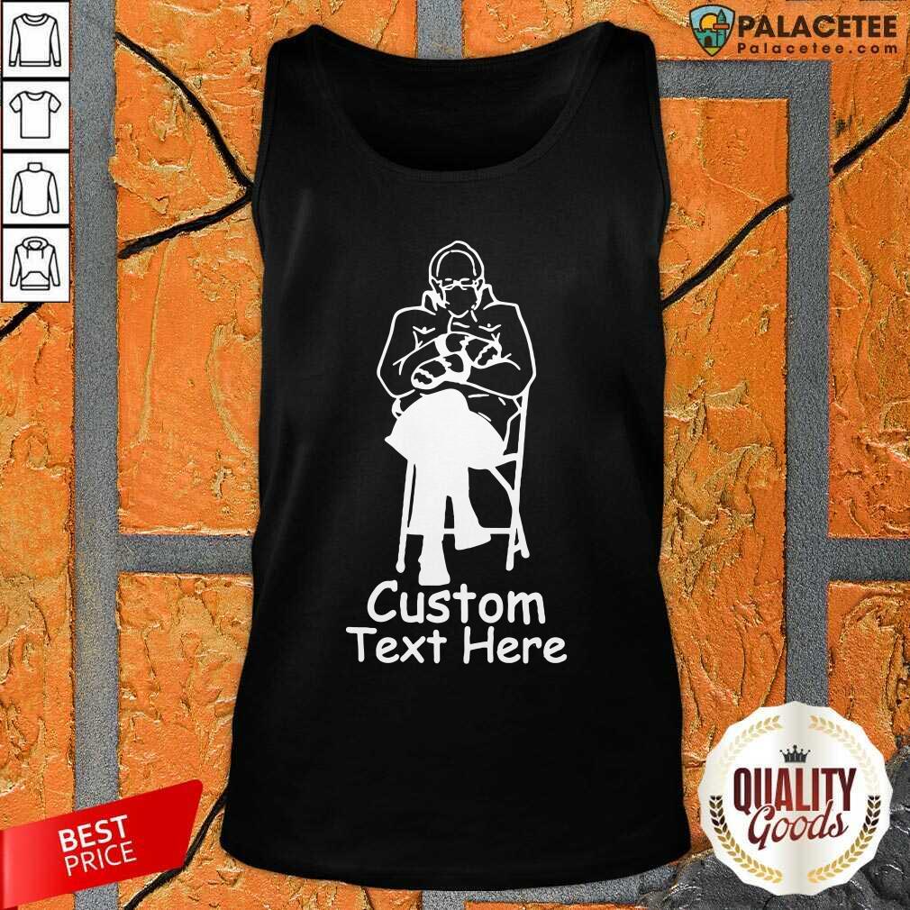 Good Bernie Sanders Custom Text Here Shirt