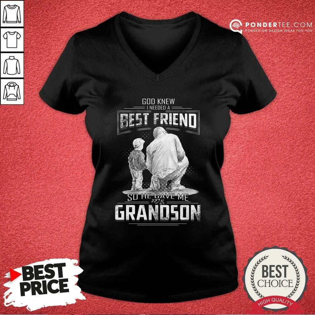 Good God Knew I Need A Best Friend So He Gave Me Grandson Shirt