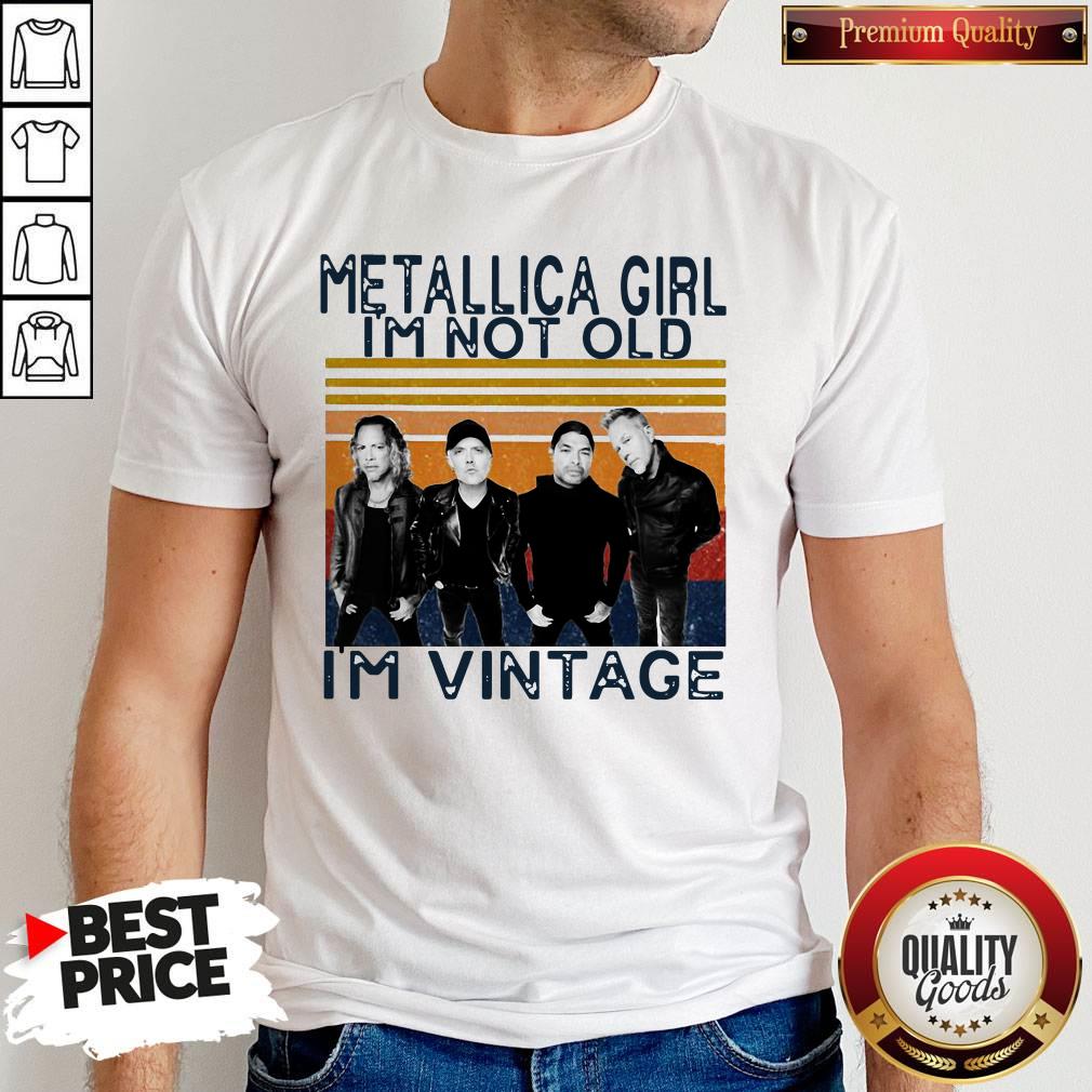 Good Metallica Girl I’m Not Old I’m Vintage Shirt
