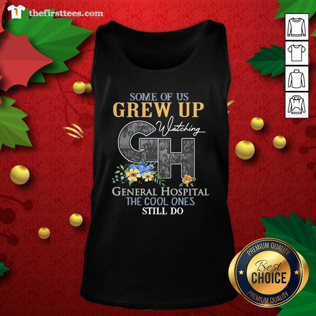 good-some-of-us-grew-up-watching-ch-general-hospital-the-cool-ones-still-do-tank-top.jpg