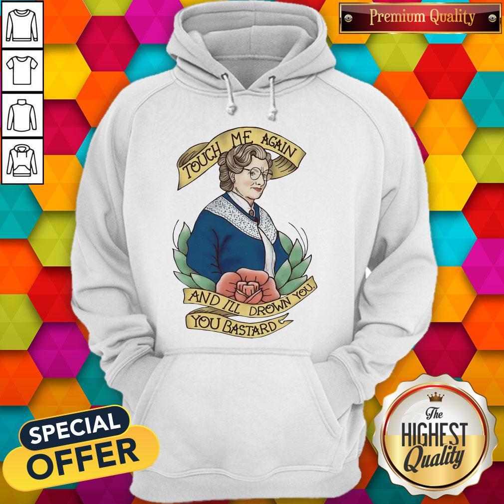 Good Touch Me Again And I’ll Drown You You Bastard Shirt