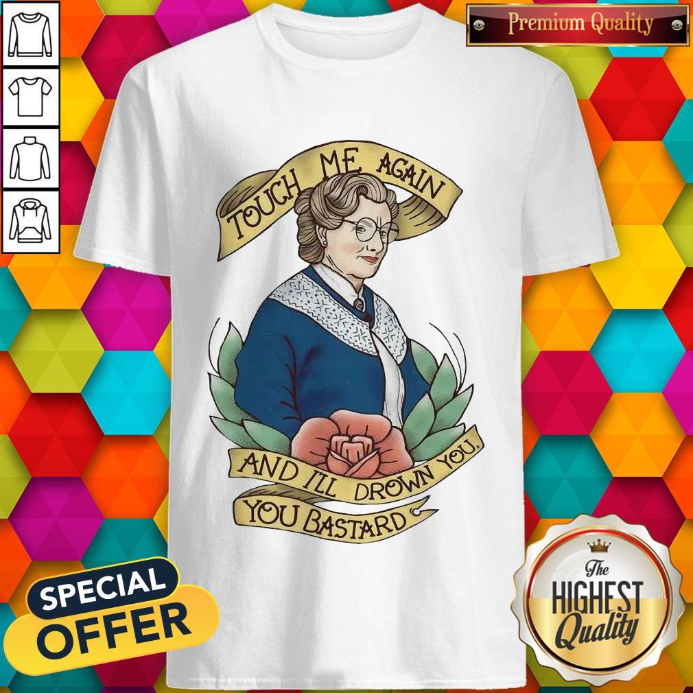Good Touch Me Again And I’ll Drown You You Bastard Shirt