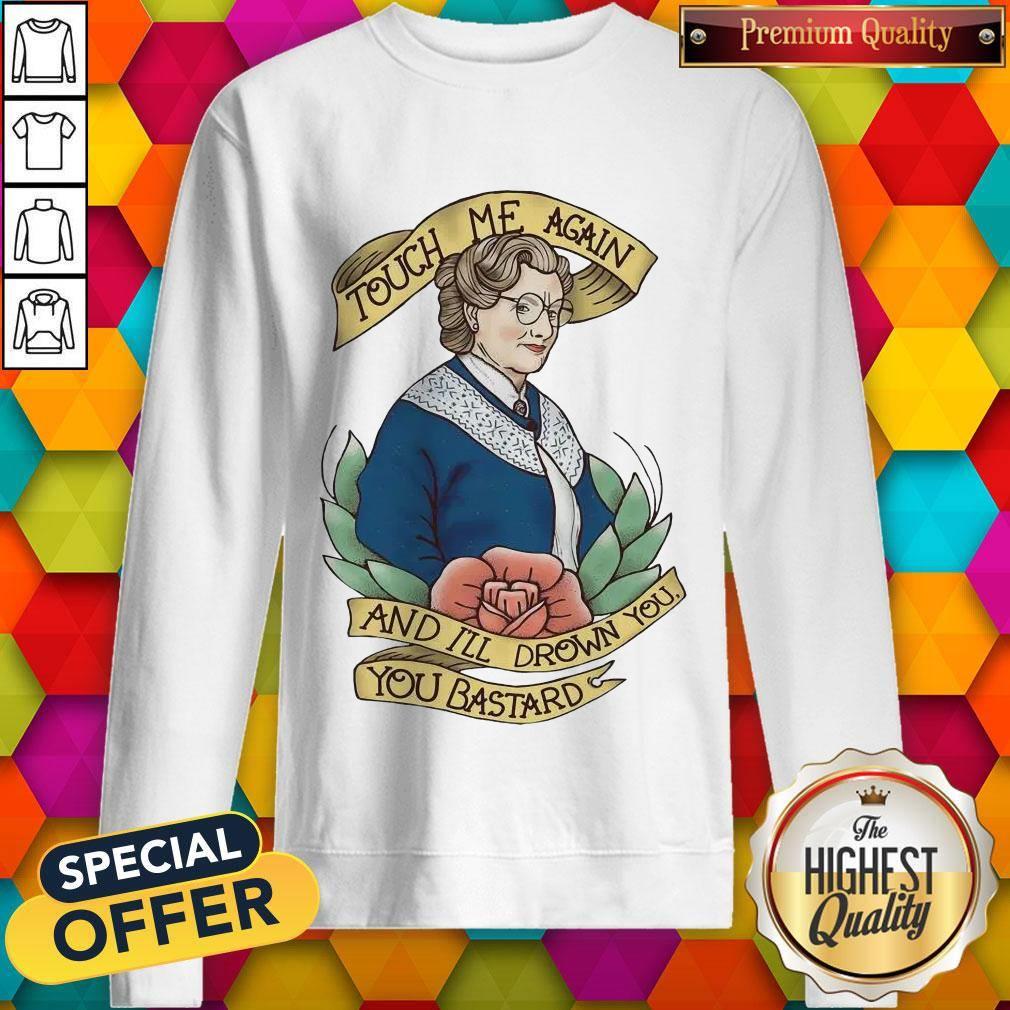 Good Touch Me Again And I’ll Drown You You Bastard Shirt