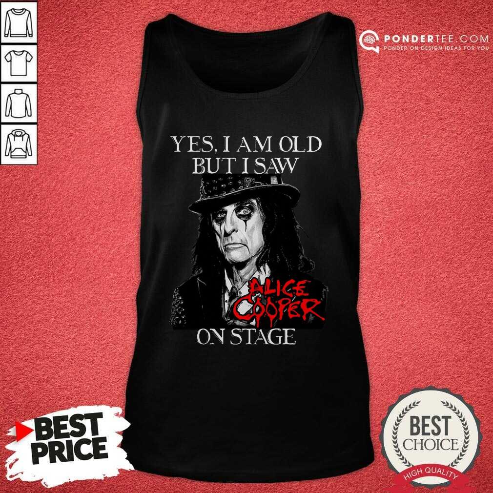 Good Yes I Am Old But I Saw Alice Cooper On Stage Signature Shirt