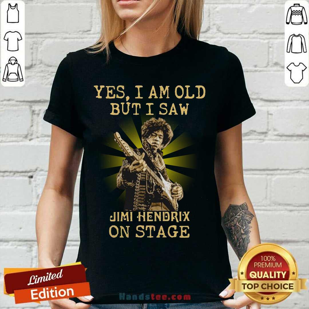 Good Yes I Am Old But I Saw Jimi Hendrix On Stage Shirt