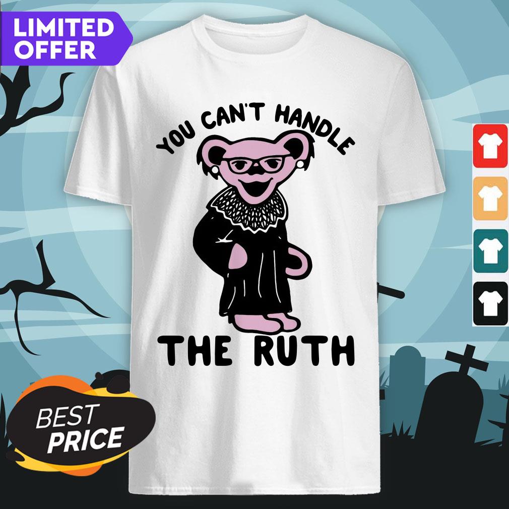 Grateful Dead Bear Rbg Ruth Bader Ginsburg You Can't Handle The Ruth Shirt