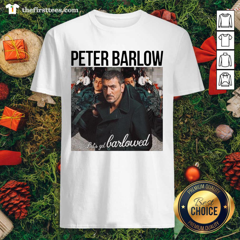 Grateful Peter Barlow Let’s Get Barlowed Shirt