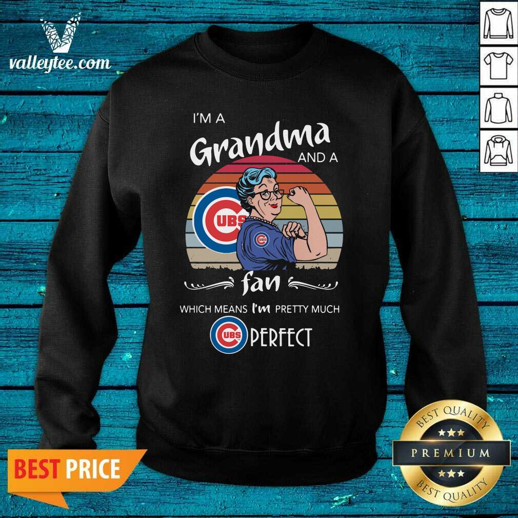 great-chicago-cubs-im-a-grandma-and-a-fan-which-means-im-pretty-much-perfect-vintage-sweatshirt.jpg