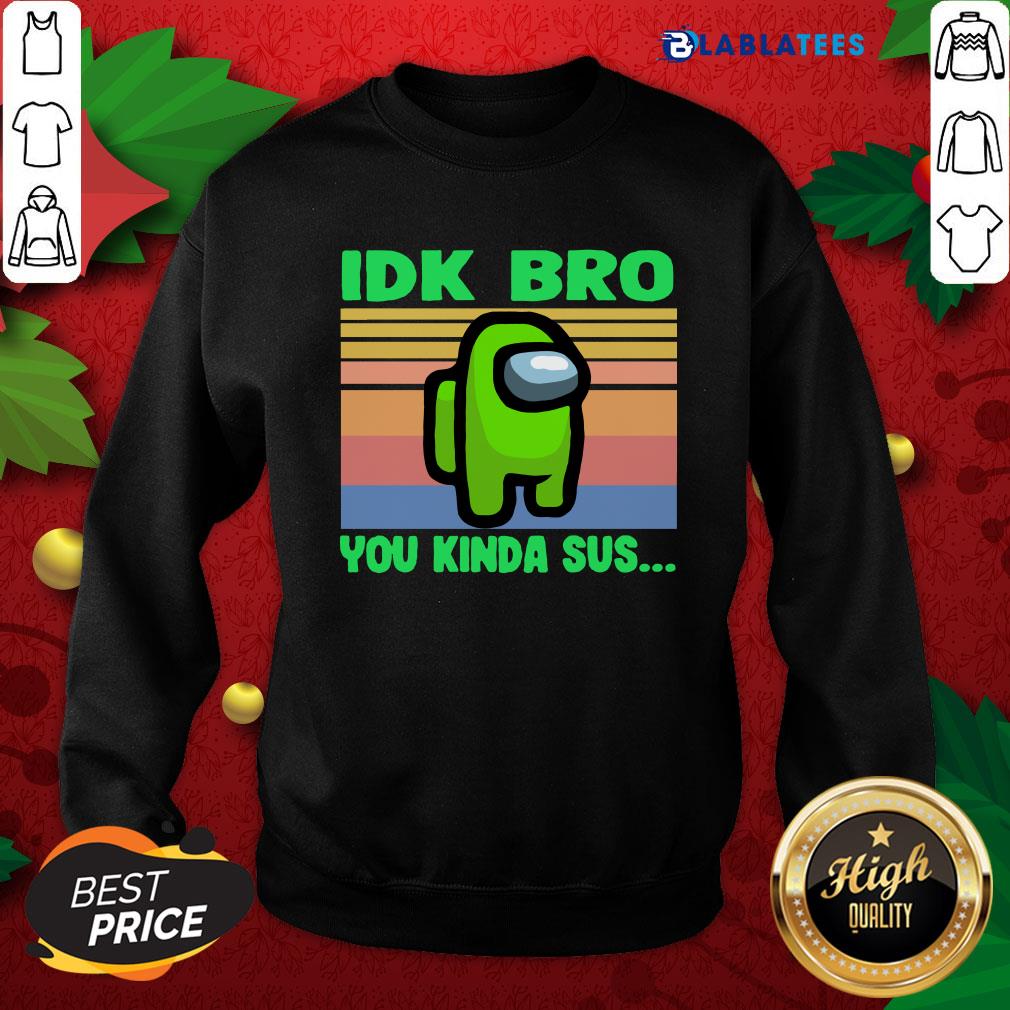 Great Green IDK Bro You Kinda Sus Vintage Shirt