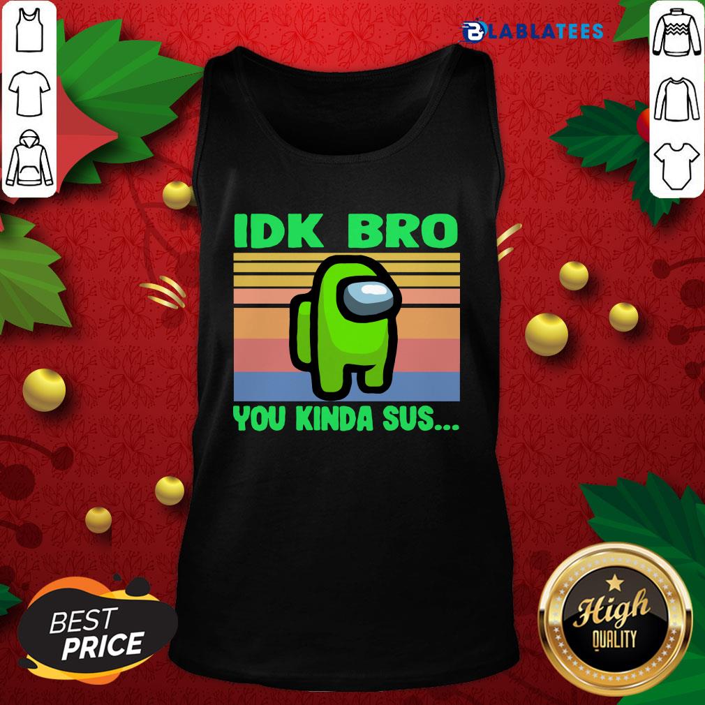 Great Green IDK Bro You Kinda Sus Vintage Shirt