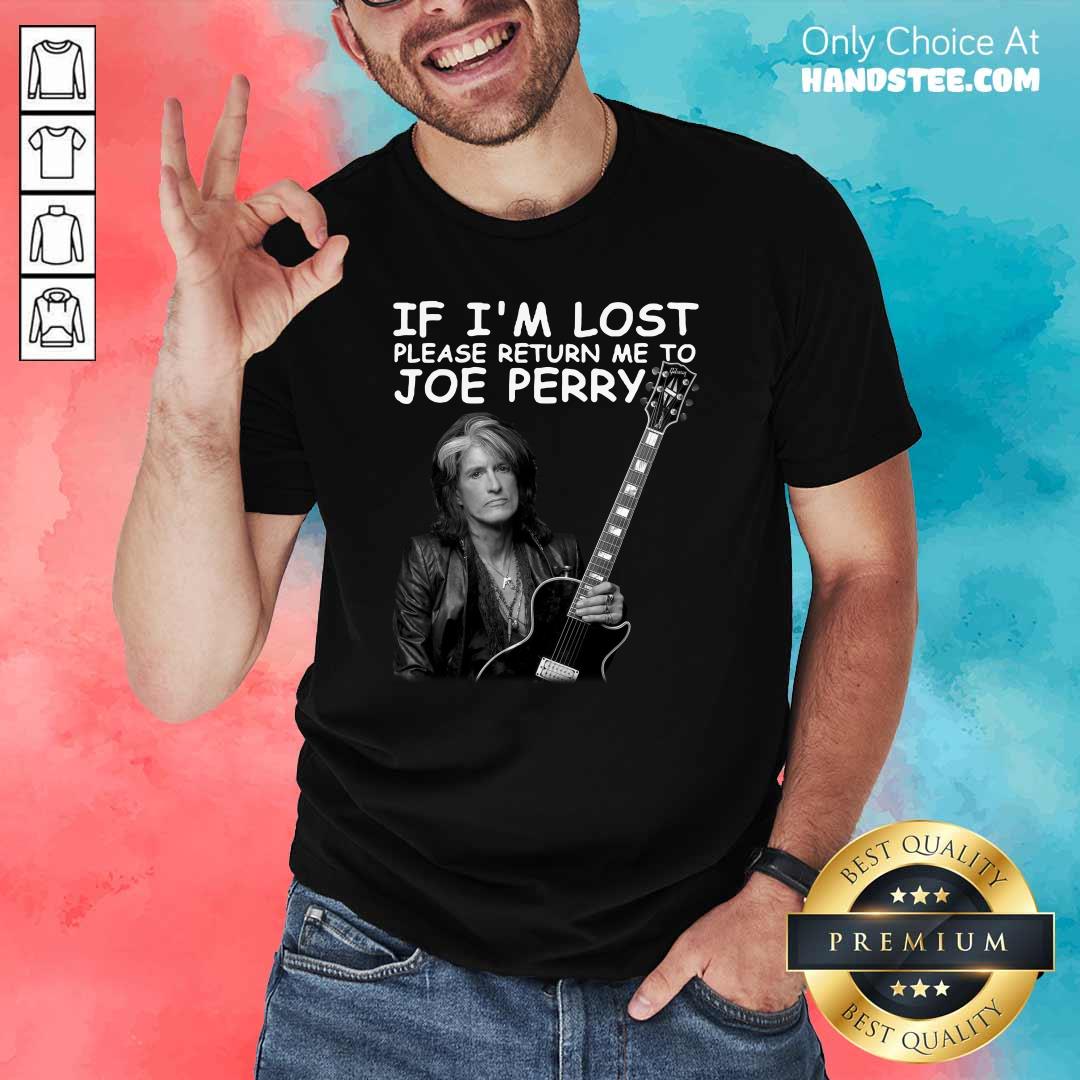 Great If Im Lost Return Me To Joe Perry 1 Shirt