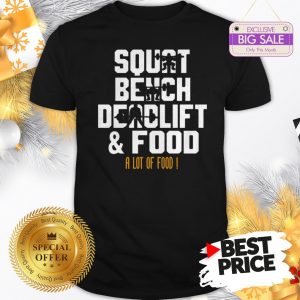 Official Weight Lifting Squat Bench Deadlift & Food A Lot Of Food Shirt
