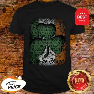 Erin Go Bragh St Patrick’s Day Irish Loyalty Strength Prosperity Shirt