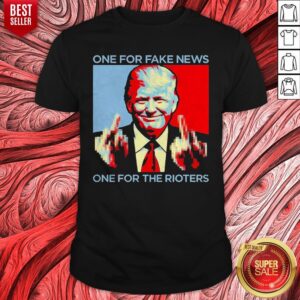 Nice Donald Trump One For Fake News One For The Rioters Shirt