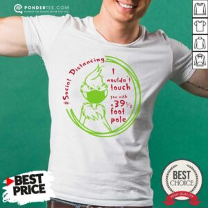 Top The Grinch Face Mask Social Distancing I Wouldn’t Touch You With A 39 1 2 Foot Pole Shirt