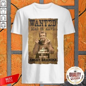 Wanted Dead Or Alive Angry Grandma Shirt