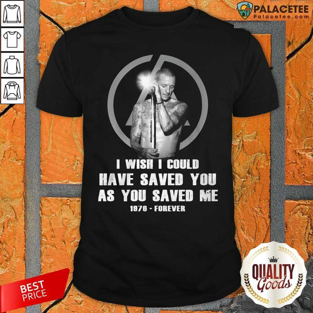 Happy I Wish I Could Have Saved You As You Saved Me 1876 Forever Shirt
