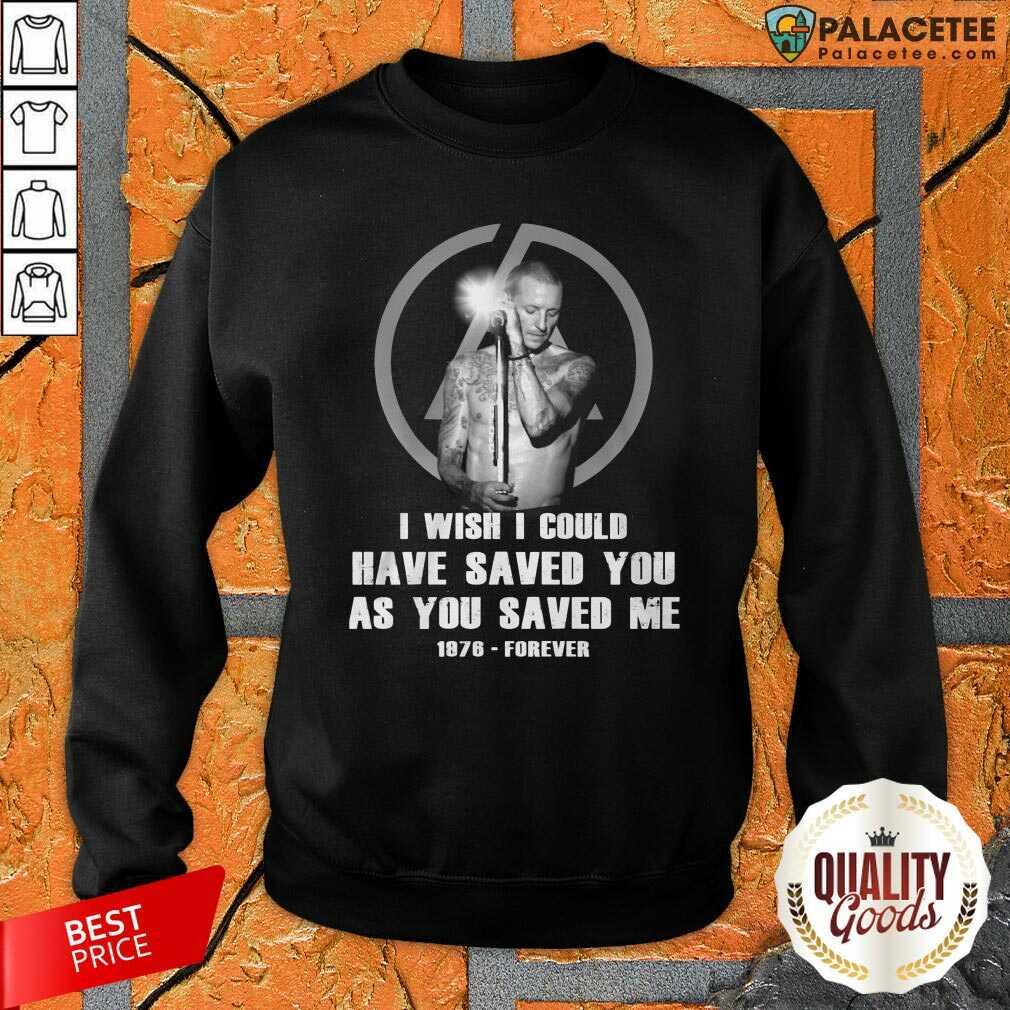 Happy I Wish I Could Have Saved You As You Saved Me 1876 Forever Shirt