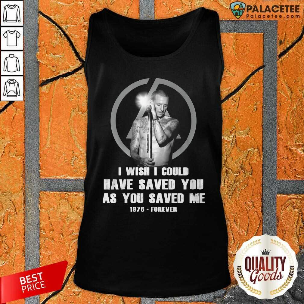 Happy I Wish I Could Have Saved You As You Saved Me 1876 Forever Shirt