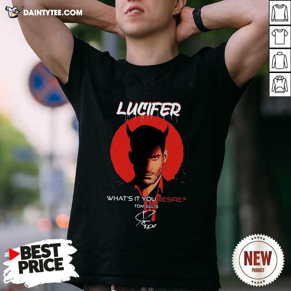 Happy Lucifer Whats It You Desire Tom Ellis Signature Shirt
