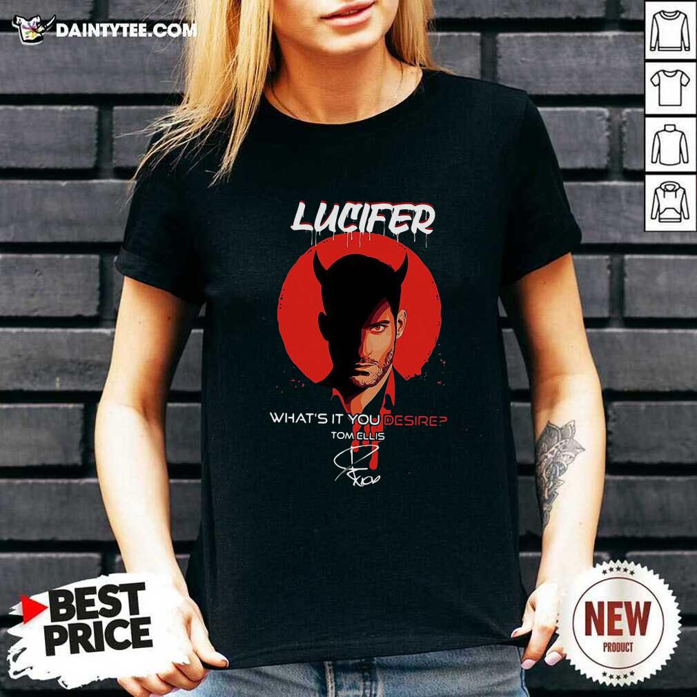 Happy Lucifer Whats It You Desire Tom Ellis Signature Shirt