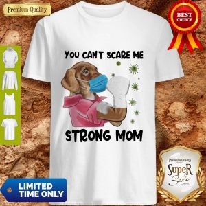Official Dog You Can’t Scare Me Strong Mom Coronavirus Shirt