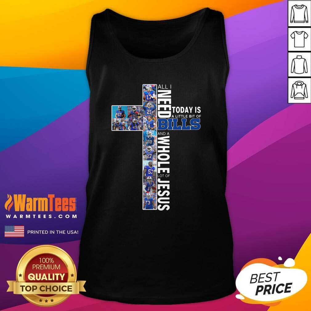 Hot All I Need Today Is A Little Bit Of Bills And A Whole Lot Of Jesus Shirt