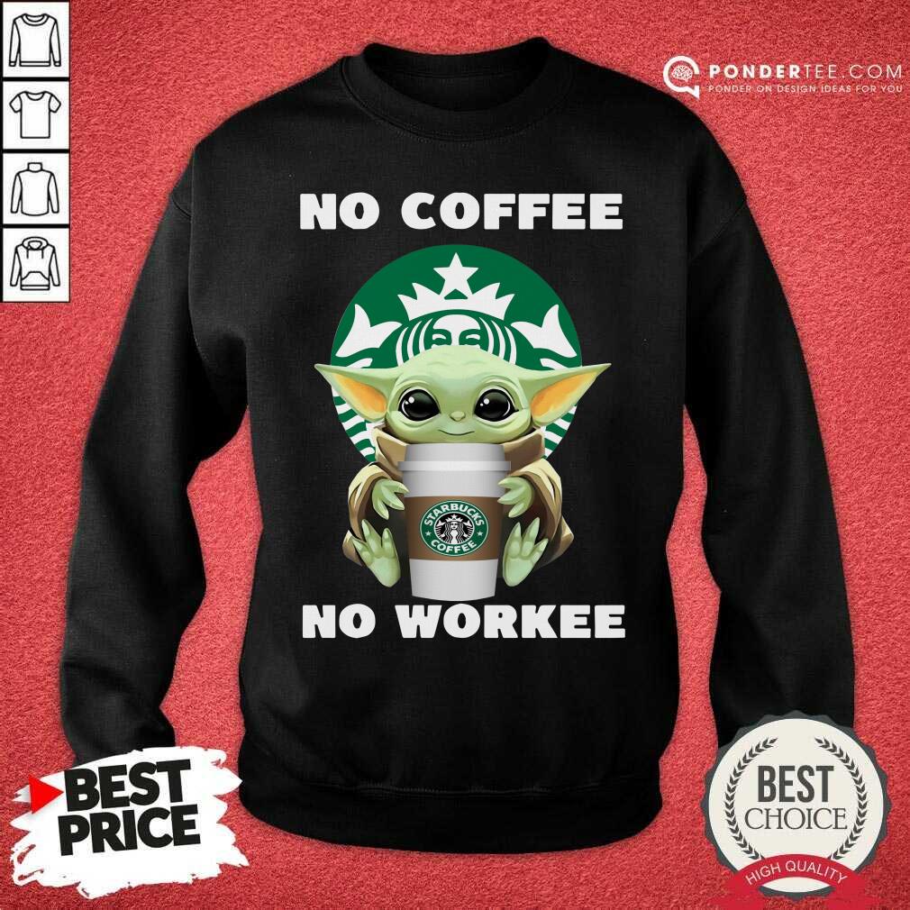 Hot Baby Yoda Hug Starbuck No Coffee No Workee Shirt
