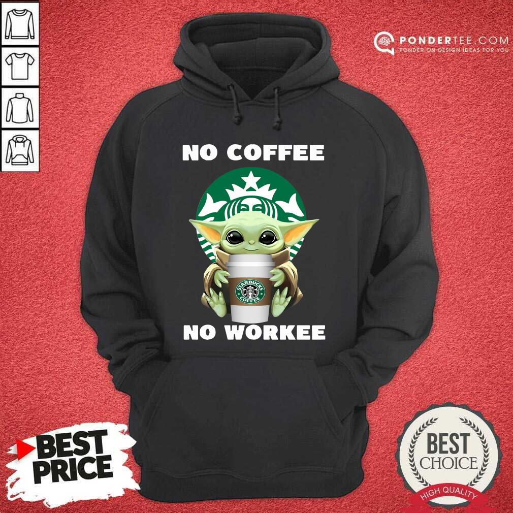 Hot Baby Yoda Hug Starbuck No Coffee No Workee Shirt