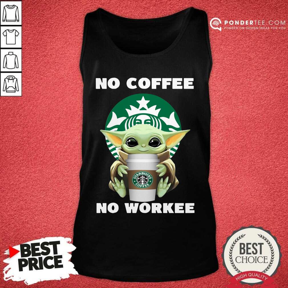 Hot Baby Yoda Hug Starbuck No Coffee No Workee Shirt