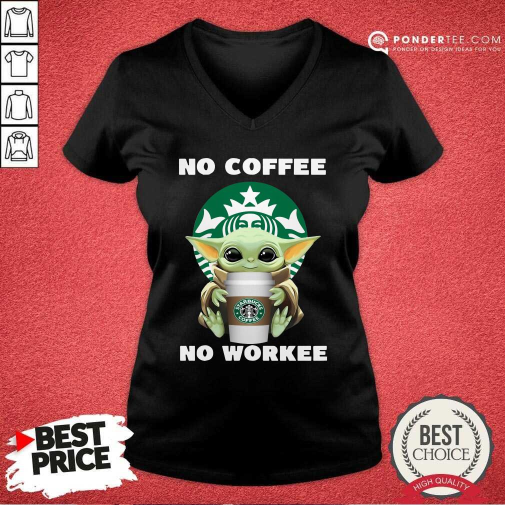 Hot Baby Yoda Hug Starbuck No Coffee No Workee Shirt
